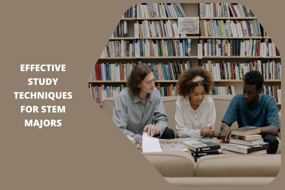 Effective study techniques for STEM majors to improve academic performance